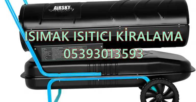 ISITICI ISIMAK KİRALAMA Erzurum-Kırşehir-Nevşehir-Yalova
